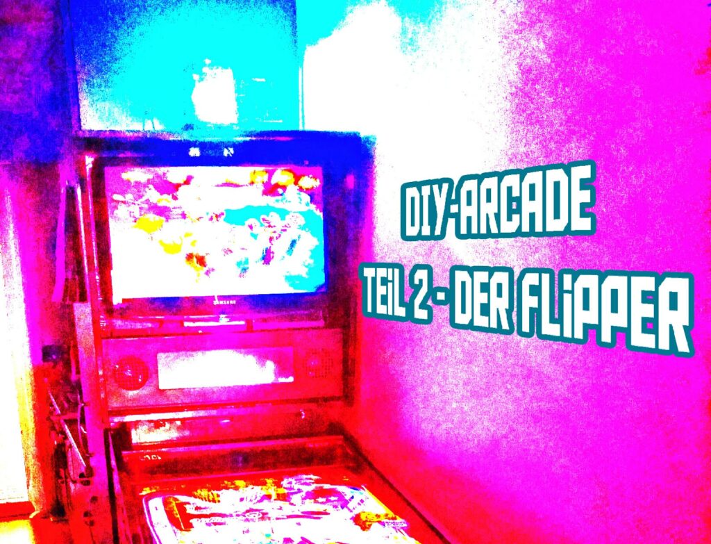 diyat2 1024x783 - DIY Arcade Teil 2 - Der echt unechte Flipper